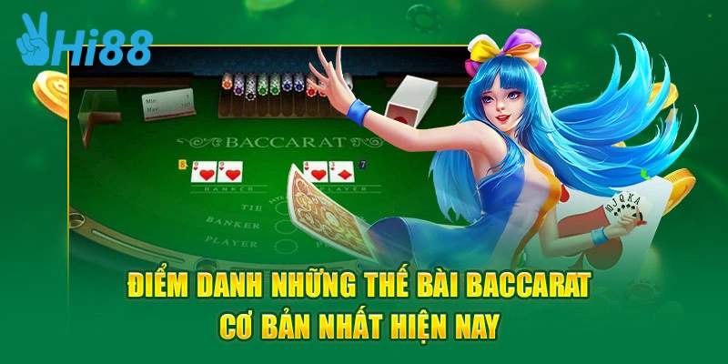 Điểm danh những thế bài Baccarat cơ bản nhất hiện nay